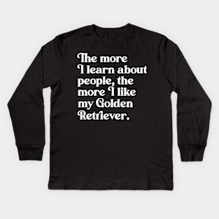 The More I Learn About People, the More I Like My Golden Retriever Kids Long Sleeve T-Shirt
